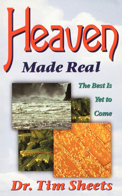 Heaven Made Real: The Best Is Yet to Come