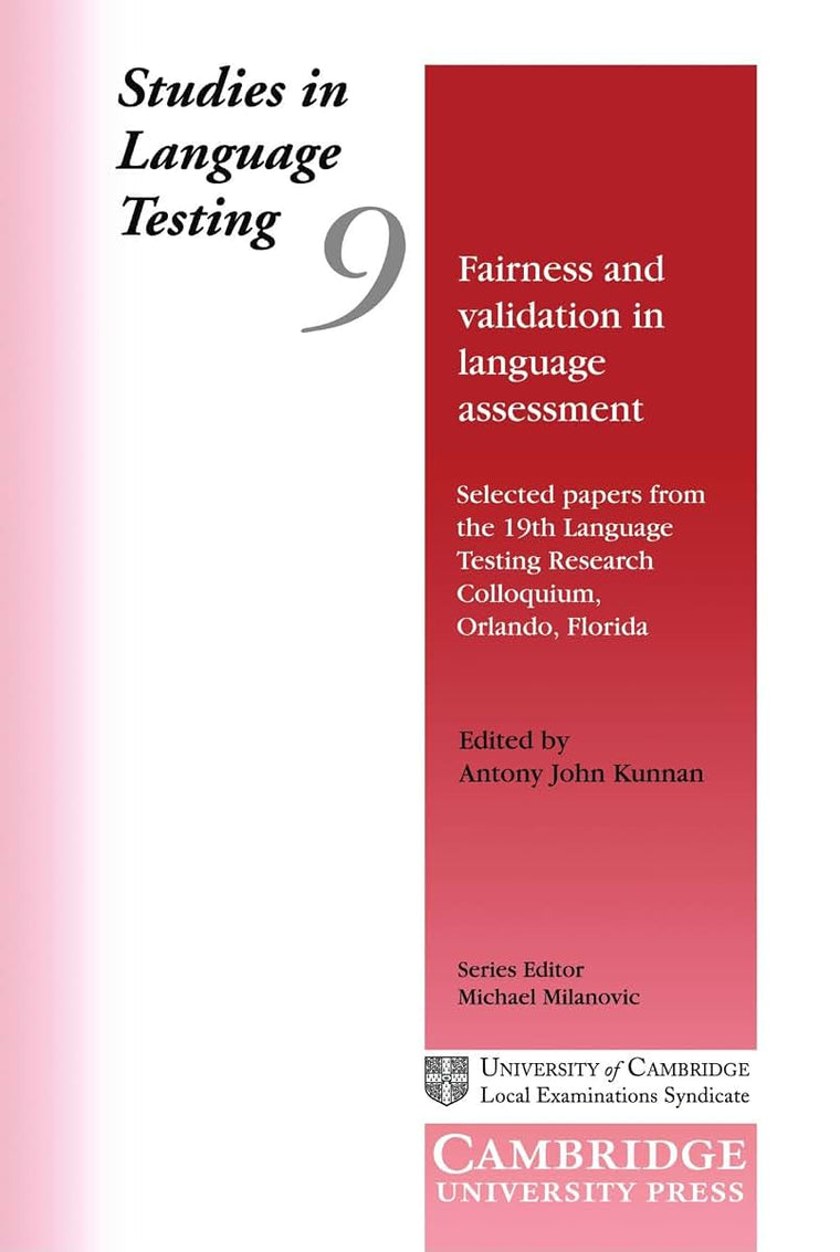 Studies in Language Testing 9: Fairness and Validation in Language Assessment: Selected Papers from the 19th Language Testing Research Colloquium, Orlando, Florida (Studies in Language Testing)