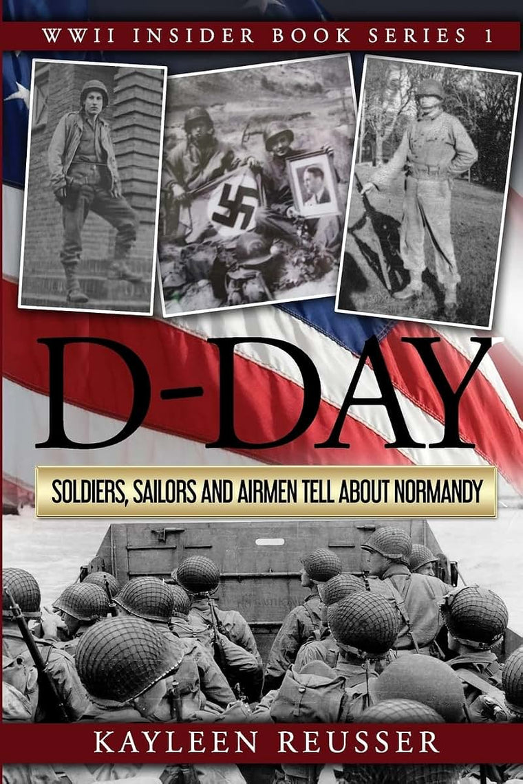 D-Day: Soldiers, Sailors and Airmen Tell about Normandy (World War II Insider)