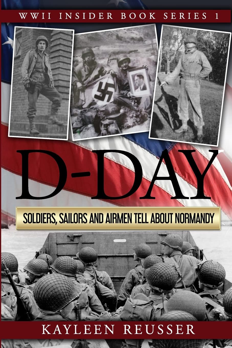 D-Day: Soldiers, Sailors and Airmen Tell about Normandy (World War II Insider)