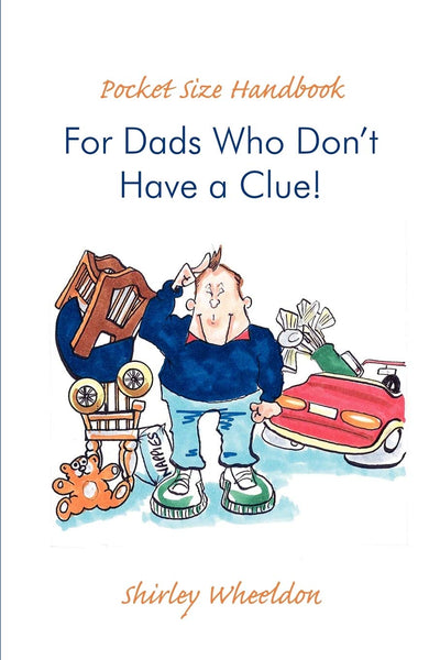 Pocket Size Handbook For Dads Who Don't Have a Clue!