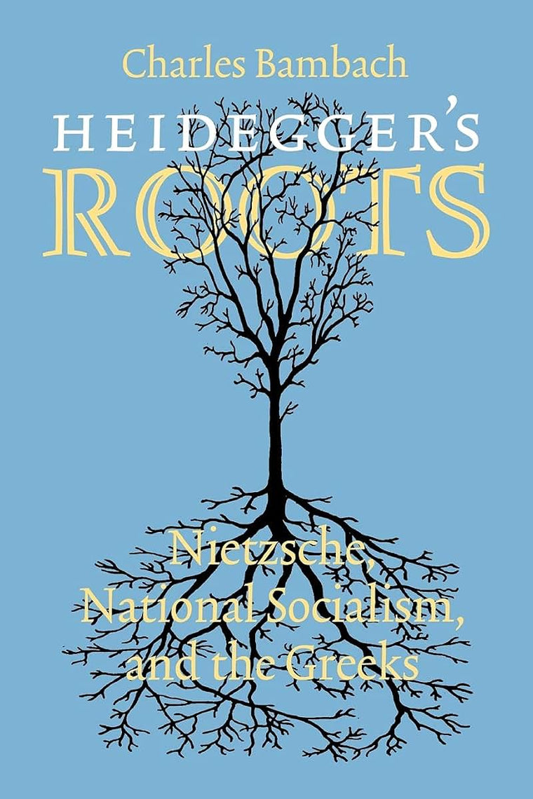Heidegger's Roots: Nietzsche, National Socialism, and the Greeks