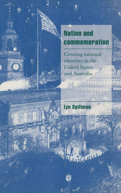 Nation and Commemoration: Creating National Identities in the United States and Australia (Cambridge Cultural Social Studies)