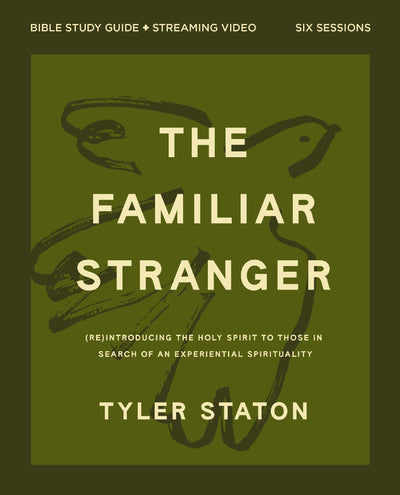 The Familiar Stranger Bible Study Guide plus Streaming Video: (Re)introducing the Holy Spirit to Those in Search of an Experiential Spirituality