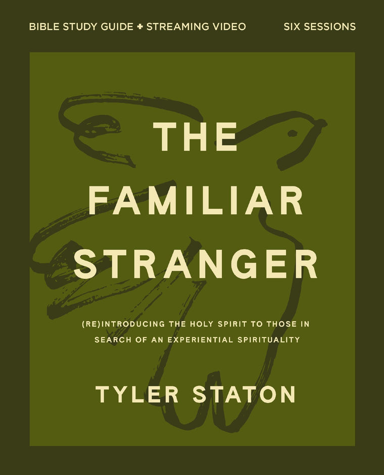 The Familiar Stranger Bible Study Guide plus Streaming Video: (Re)introducing the Holy Spirit to Those in Search of an Experiential Spirituality