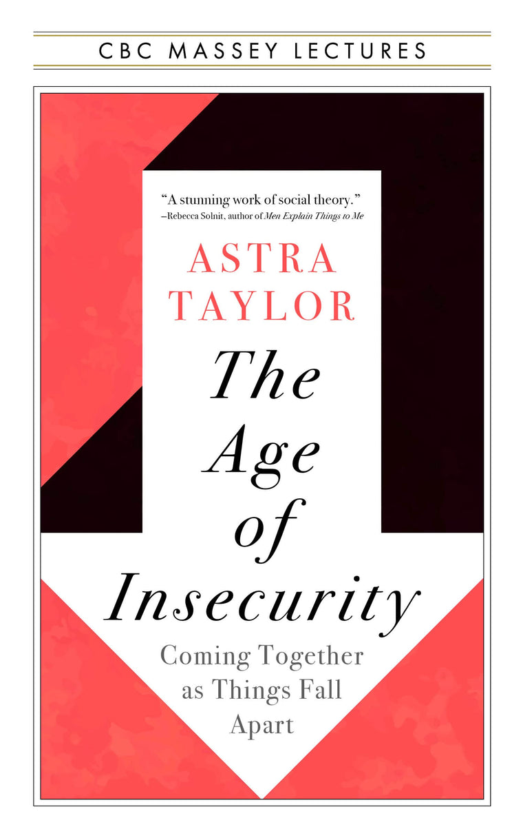 The Age of Insecurity: Coming Together as Things Fall Apart (The CBC Massey Lectures)