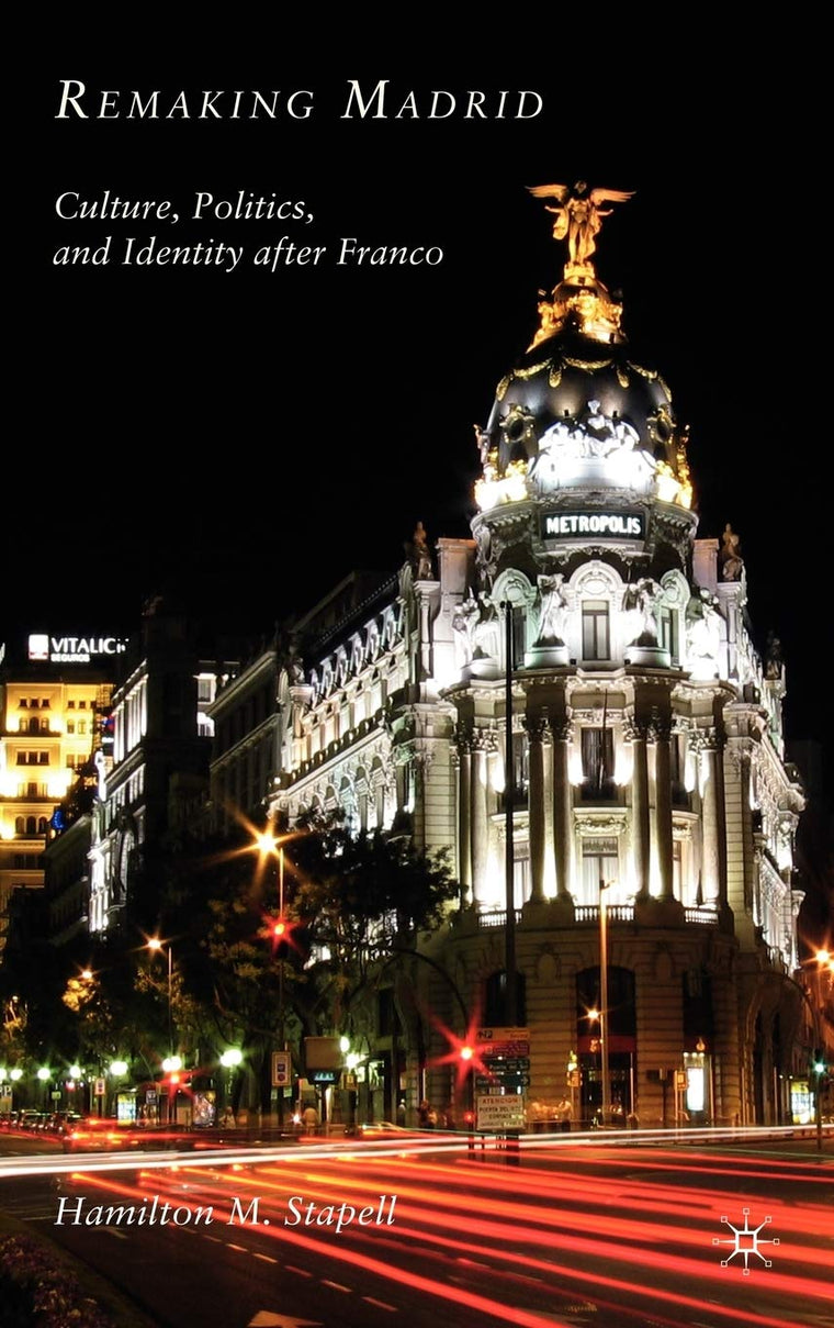 Remaking Madrid: Culture, Politics, and Identity after Franco
