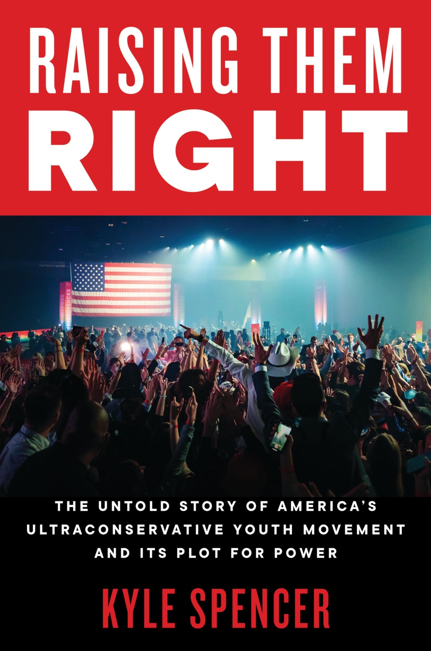 Raising Them Right: The Untold Story of America's Ultra-Right Youth Movement and Its Plot for Power