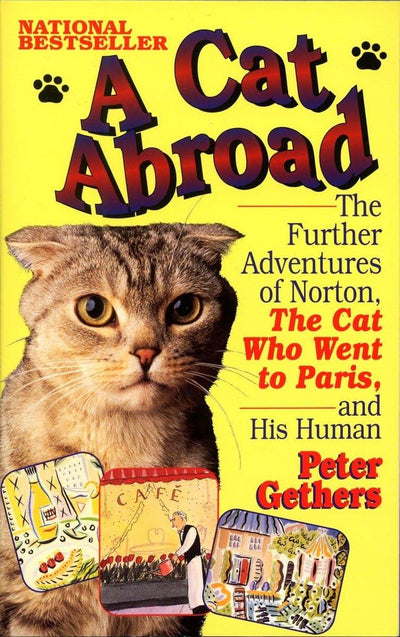 A Cat Abroad: The Further Adventures of Norton, the Cat Who Went to Paris, and His Human