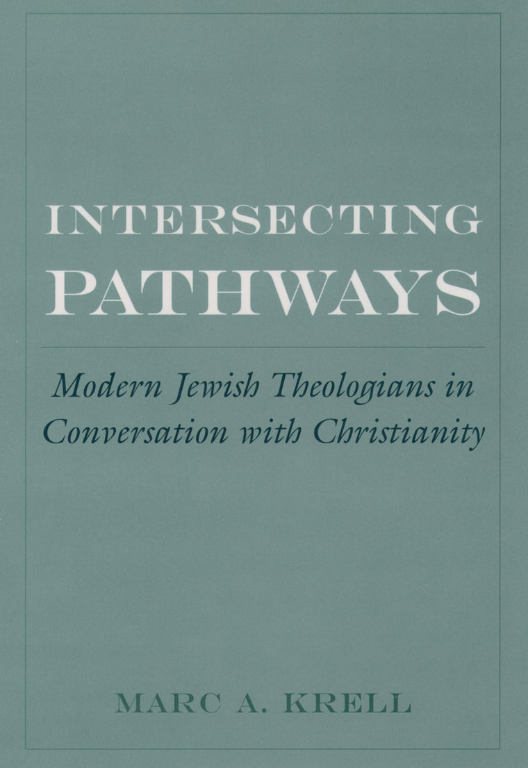 Intersecting Pathways: Modern Jewish Theologians in Conversation with Christianity (AAR Cultural Criticism Series)