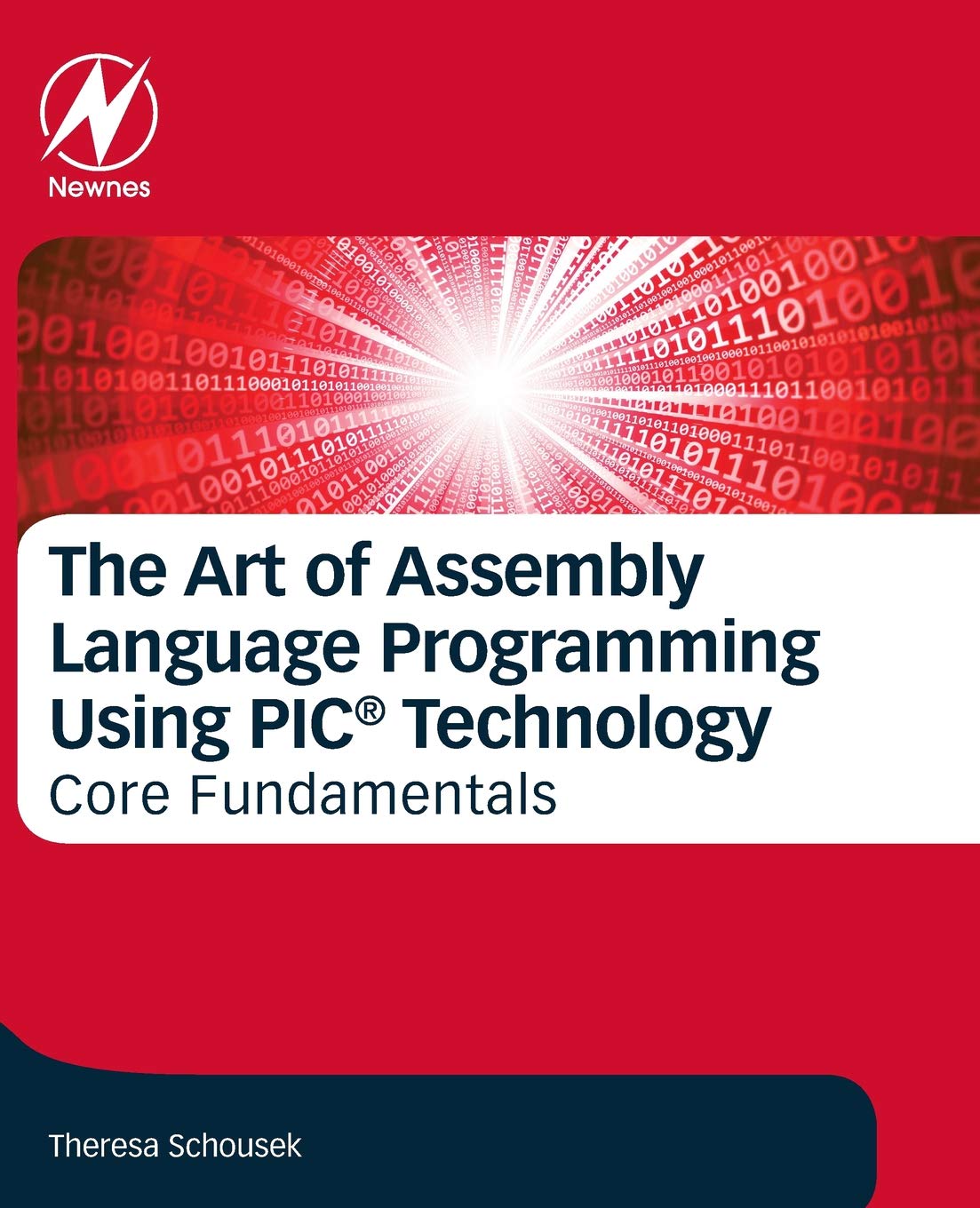 The Art of Assembly Language Programming Using PIC Technology: Core Fundamentals