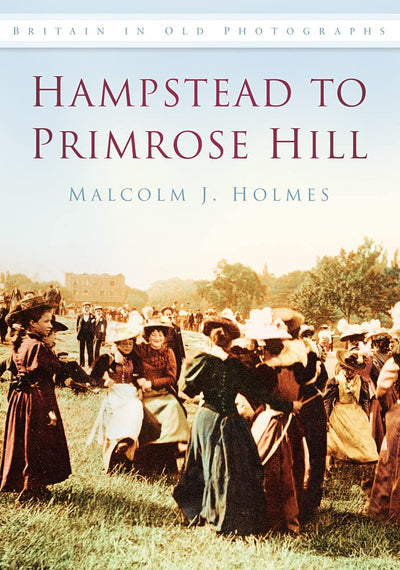 Hampstead to Primrose Hill (Britain in Old Photographs)