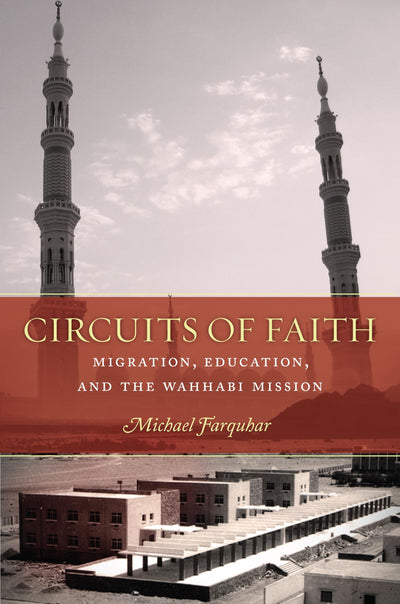 Circuits of Faith: Migration, Education, and the Wahhabi Mission (Stanford Studies in Middle Eastern and Islamic Societies and Cultures)