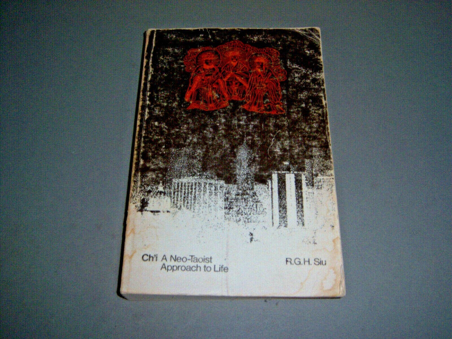 Ch'I: A Neo-taoist Approach to Life by Siu, R. G. H.