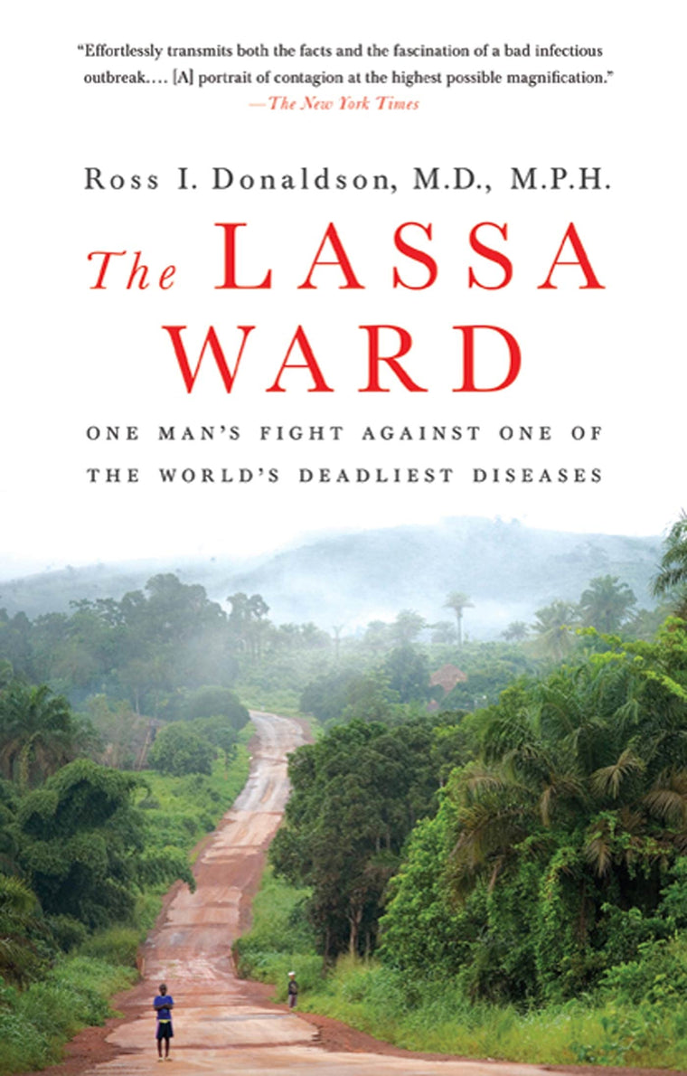 The Lassa Ward: One Man's Fight Against One of the World's Deadliest Diseases