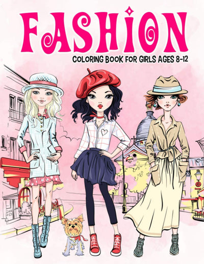 Fashion Coloring Book for Girls Ages 8-12: Gorgeous Beauty Style Fashion Design Coloring Book for Kids, Girls and Teens (Kids Coloring Books)