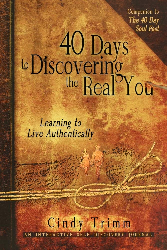 40 Days to Discovering the Real You: Learning to Live Authentically