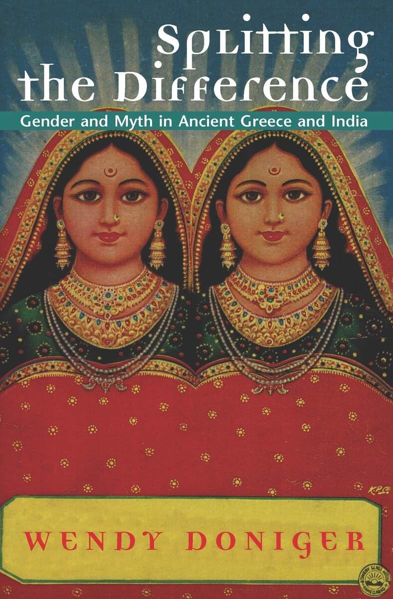 Splitting the Difference: Gender and Myth in Ancient Greece and India (Jordan Lectures in Comparative Religion)