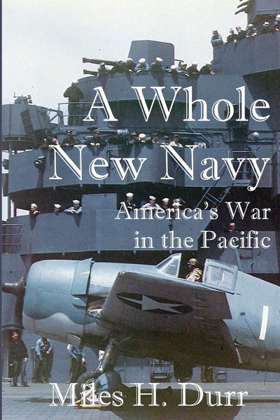 A Whole New Navy: America's War in the Pacific (Timespinner Press)