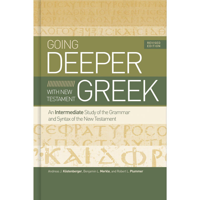 Going Deeper with New Testament Greek, Revised Edition: An Intermediate Study of the Grammar and Syntax of the New Testament