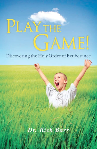 Play the Game!: Discovering the Holy Order of Exuberance