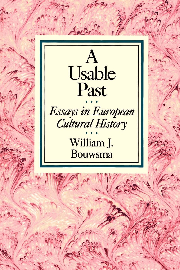 A Usable Past: Essays in European Cultural History by Bouwsm