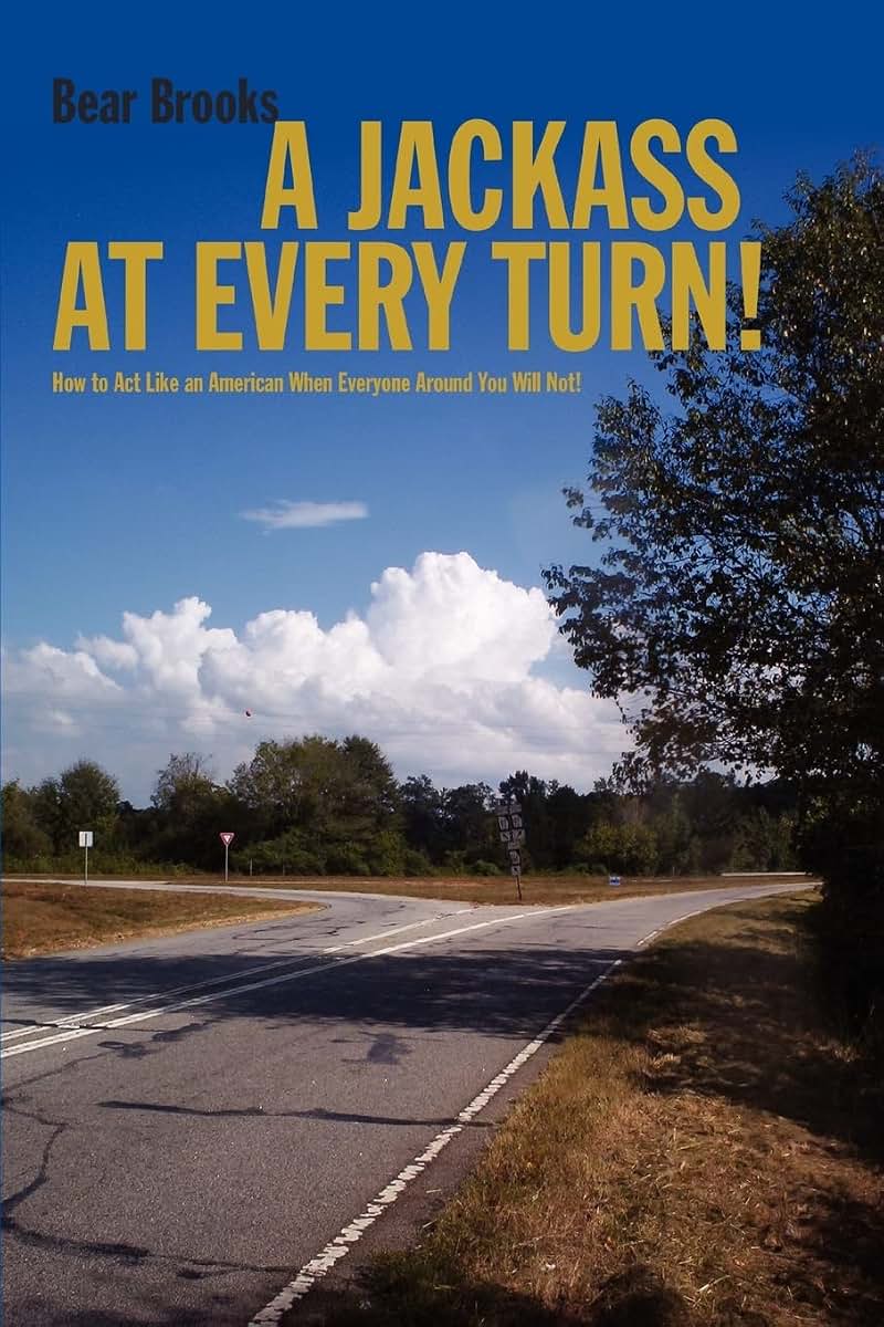 A Jackass at Every Turn!: How to Act Like an American When Everyone Around You Will Not!