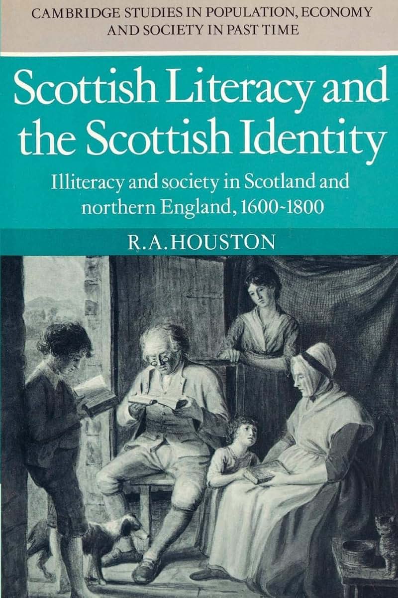 Scottish Literacy and the Scottish Identity: Illiteracy and Society in Scotland and Northern England, 1600-1800 (Cambridge Studies in Population, Economy and Society in Past Time, Series Number 4)