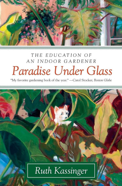 Used – Paradise Under Glass: The Education of an Indoor Gardener