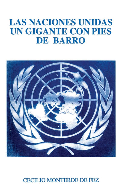 Las Naciones Unidas un Gigante Con Pies de Barro (Spanish Edition)