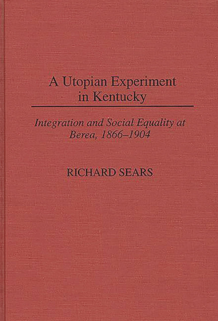 A Utopian Experiment in Kentucky: Integration and Social Equality at Berea, 1866-1904 (Contributions in American History)