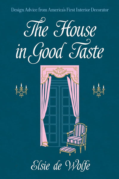 The House in Good Taste: Design Advice from America's First Interior Decorator (Dover Architecture)