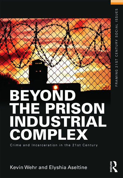 Beyond the Prison Industrial Complex: Crime and Incarceration in the 21st Century (Framing 21st Century Social Issues)