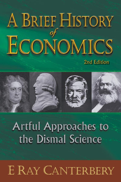 Brief history of economics, a: artful approaches to the dismal science (2nd edition)