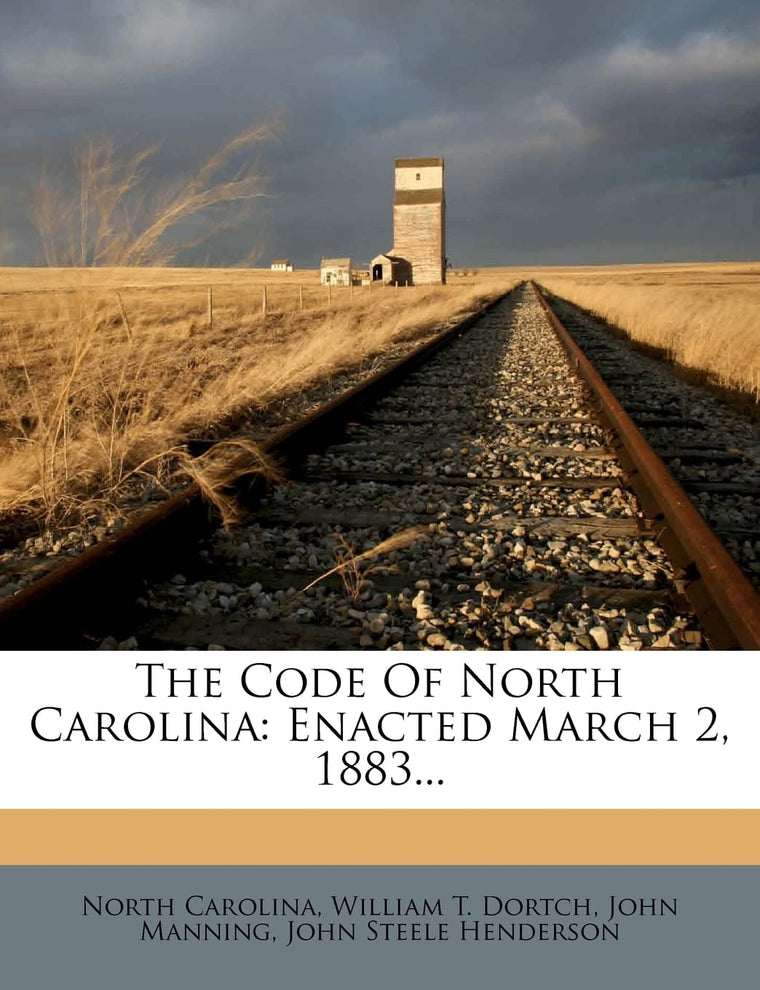 The Code Of North Carolina: Enacted March 2, 1883...