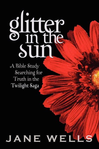 Glitter in the Sun: A Bible study searching for truth in the Twilight Saga