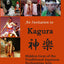 An Invitation to Kagura: Hidden Gem of the Traditional Japanese Performing Arts: Hidden Gem of the Traditional Japanese Performing Arts