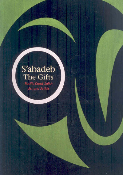 S'abadeb / The Gifts: Pacific Coast Salish Art and Artists
