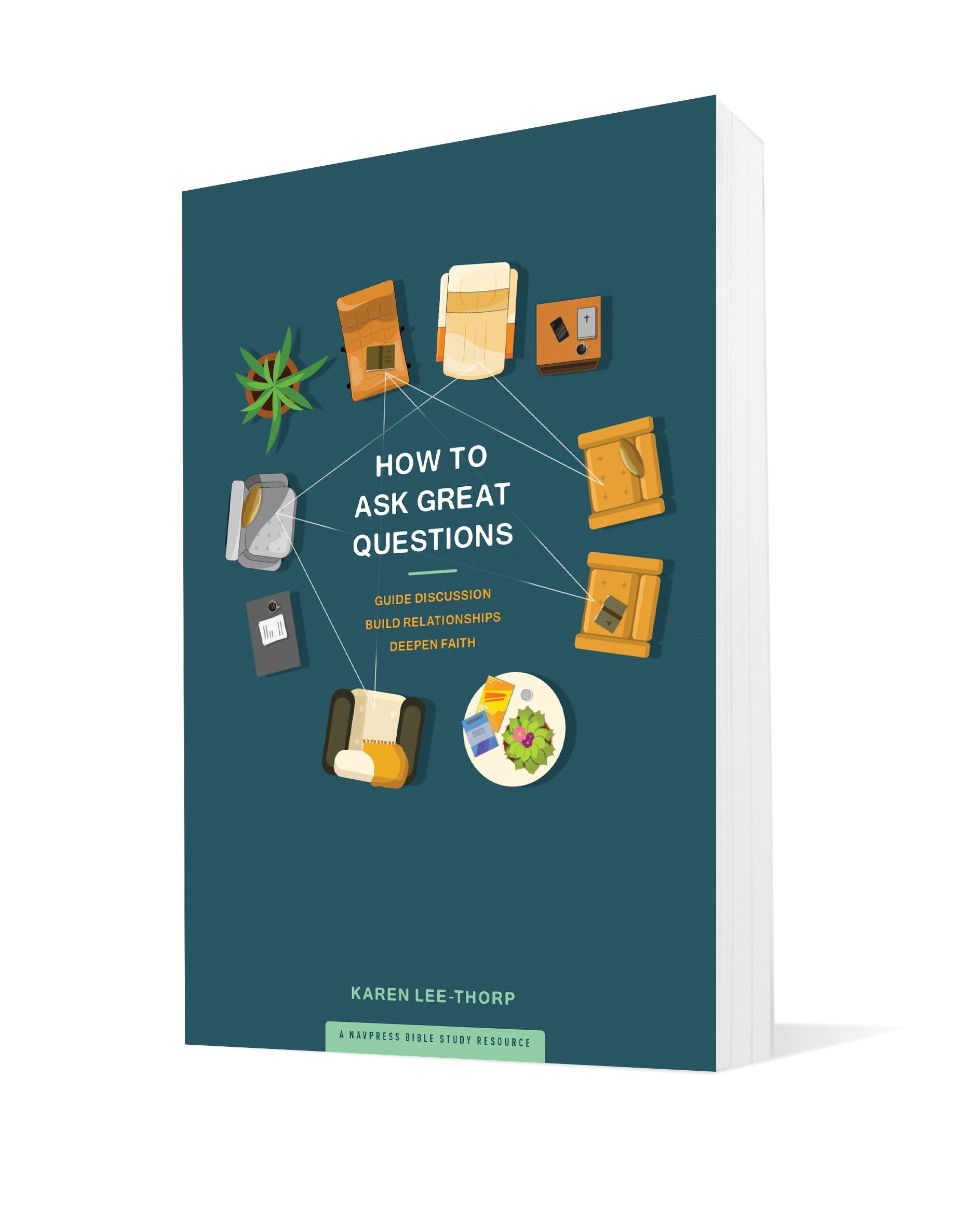 How to Ask Great Questions: Guide Discussion, Build Relationships, Deepen Faith