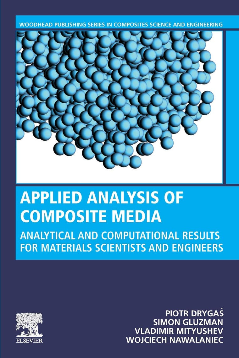 Applied Analysis of Composite Media: Analytical and Computational Results for Materials Scientists and Engineers (Woodhead Publishing Series in Composites Science and Engineering)