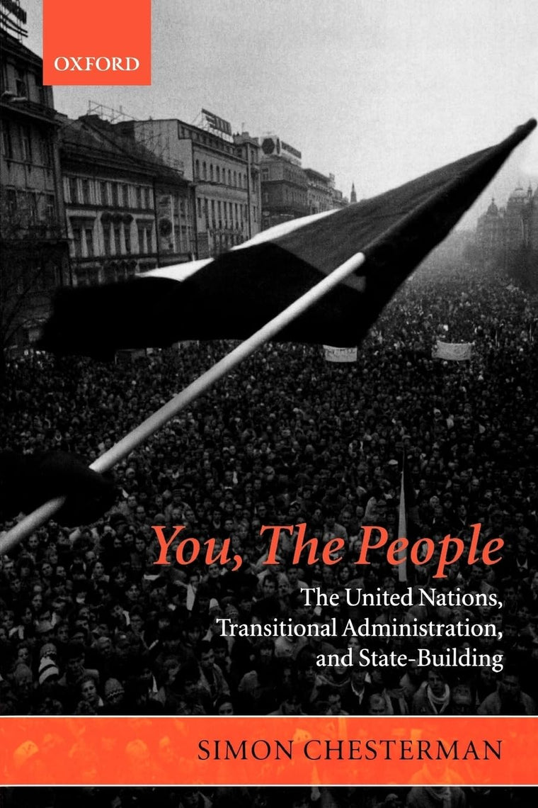 You, the People: The United Nations, Transitional Administration, and State-Building (Project of the International Peace Academy)