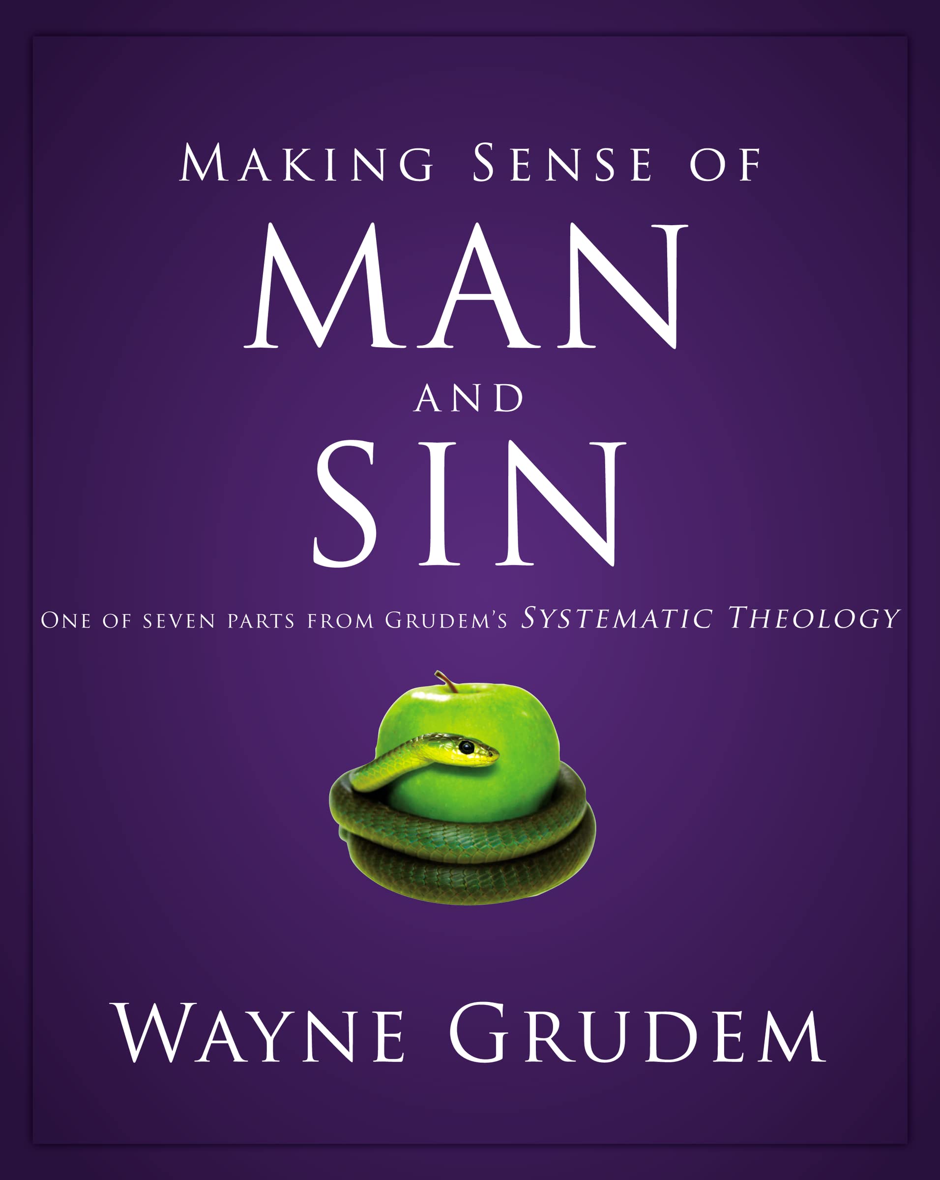 Making Sense of Man and Sin: One of Seven Parts from Grudem's Systematic Theology (3) (Making Sense of Series)