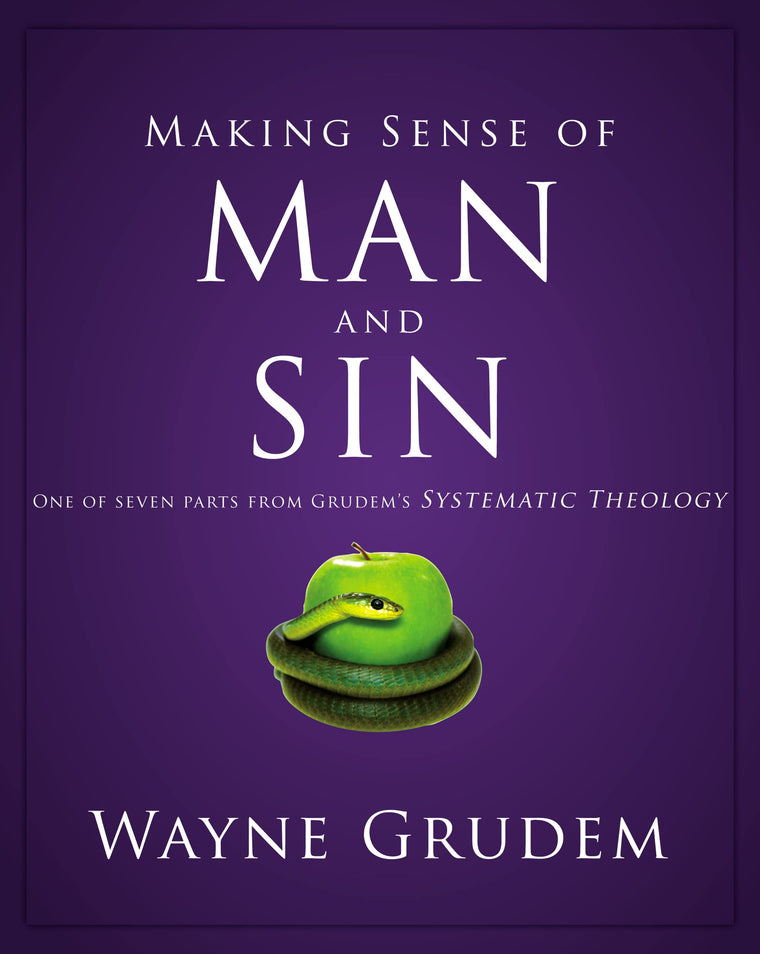 Making Sense of Man and Sin: One of Seven Parts from Grudem's Systematic Theology (3) (Making Sense of Series)