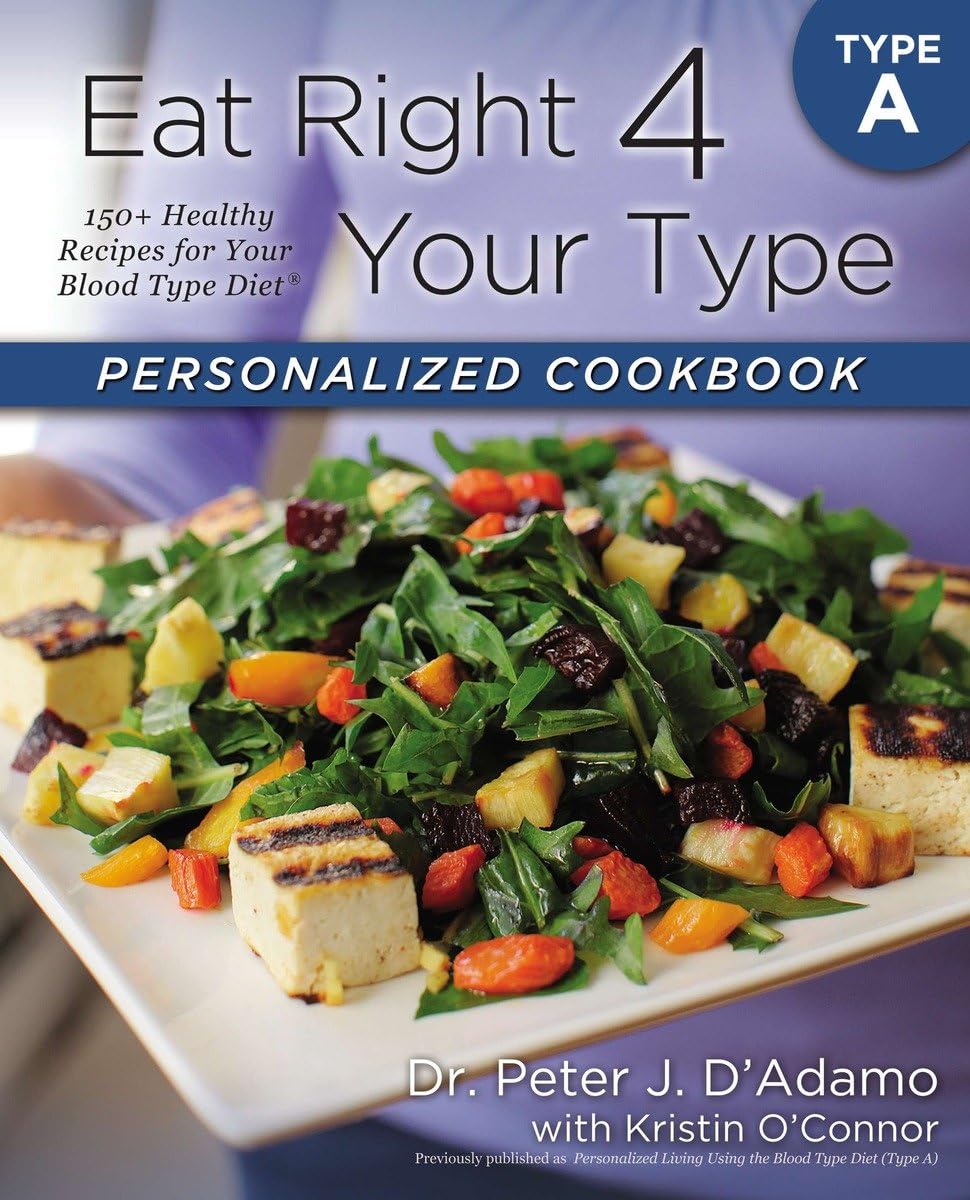 Eat Right 4 Your Type Personalized Cookbook Type A: 150+ Hea