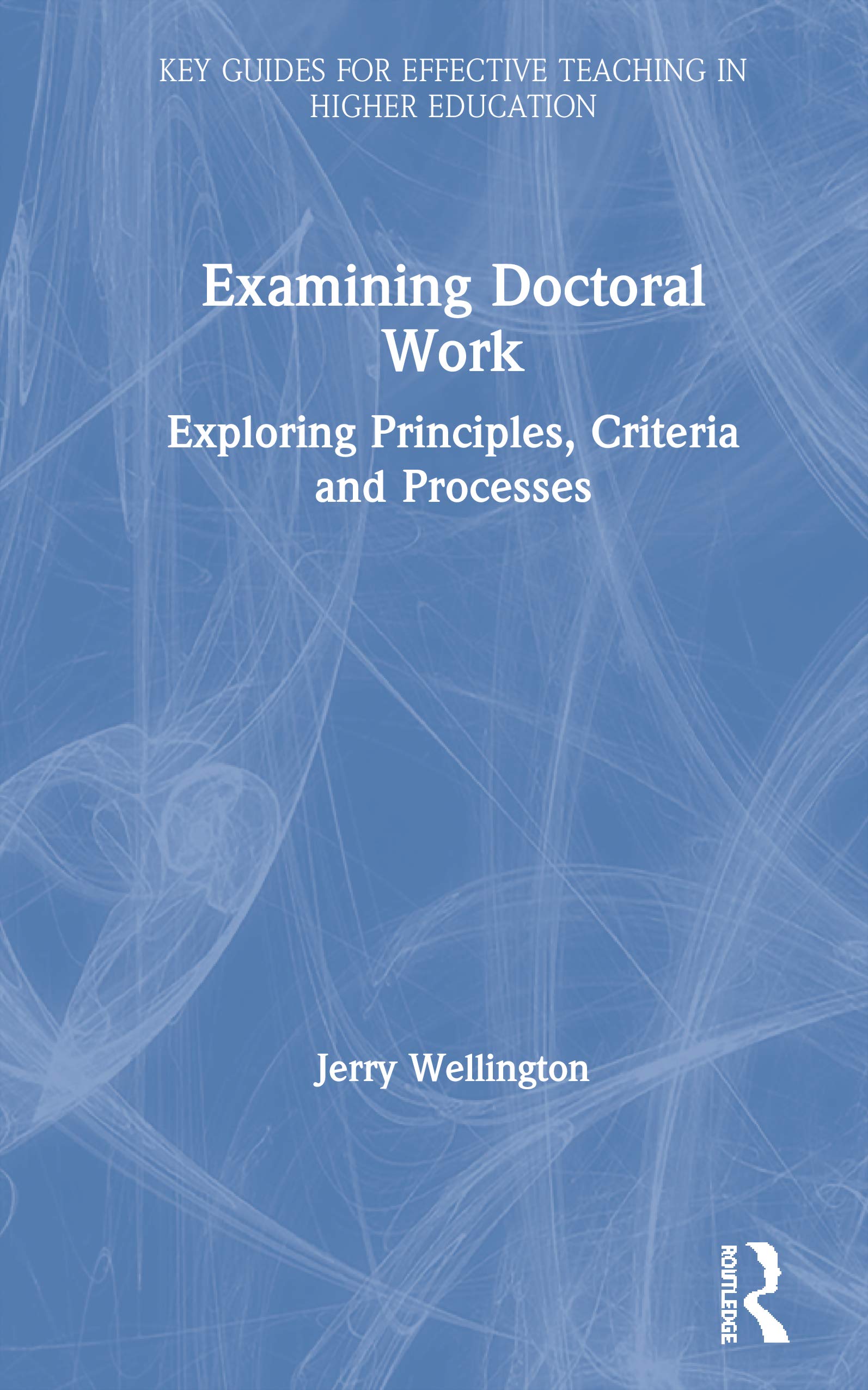 Examining Doctoral Work (Key Guides for Effective Teaching in Higher Education)