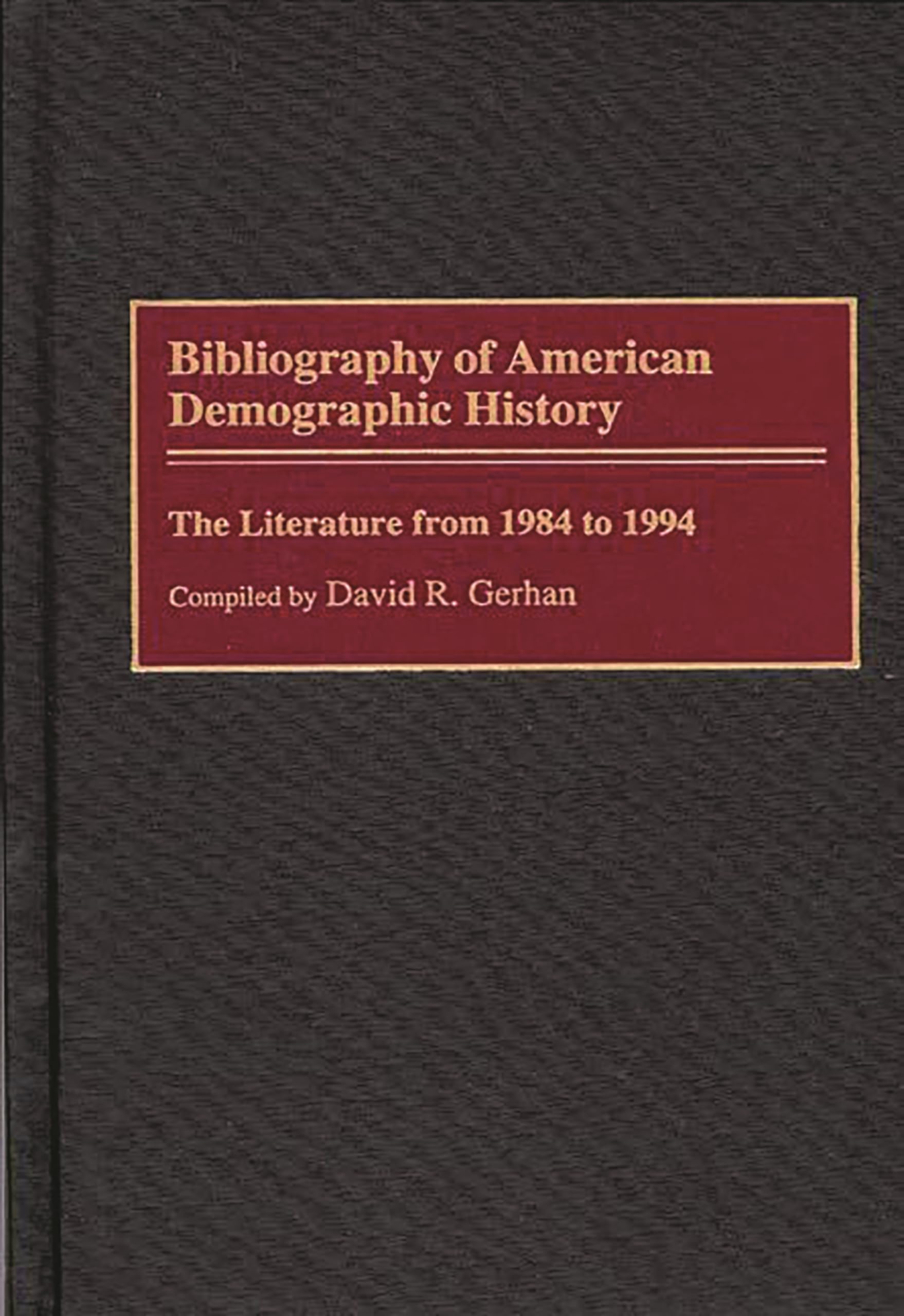 Bibliography of American Demographic History: The Literature from 1984 to 1994 (Bibliographies and Indexes in American History)