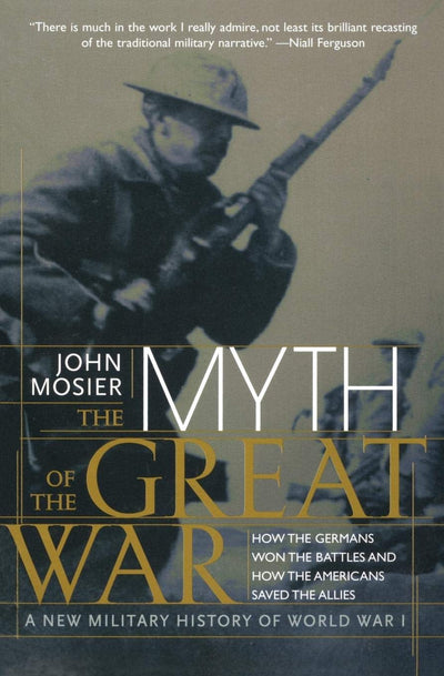The Myth of the Great War: A New Military History of World W