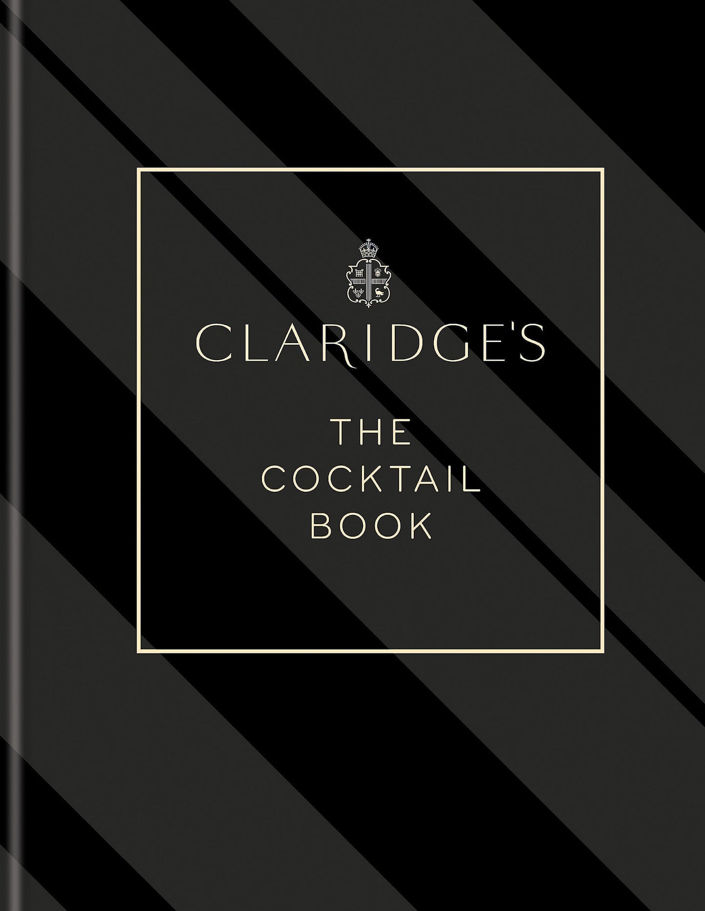 Claridge? - The Cocktail Book: More than 500 Cocktail Recipes for Every Occasion