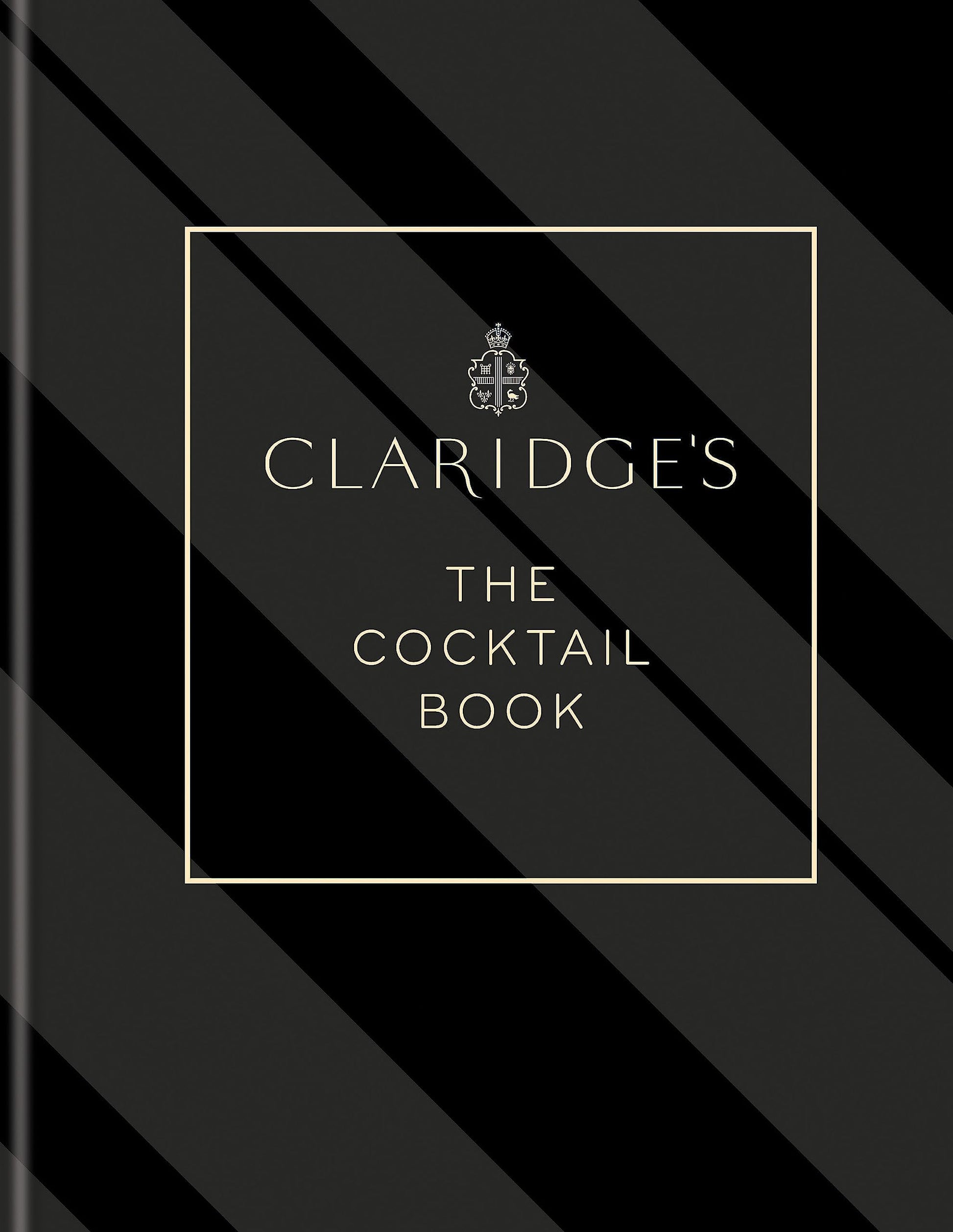 Claridge? - The Cocktail Book: More than 500 Cocktail Recipes for Every Occasion