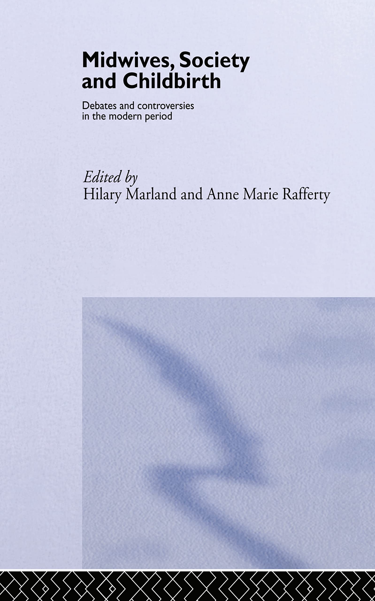 Midwives, Society and Childbirth: Debates and Controversies in the Modern Period (Routledge Studies in the Social History of Medicine)